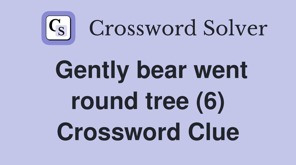 Gently bear went round tree (6) Crossword Clue