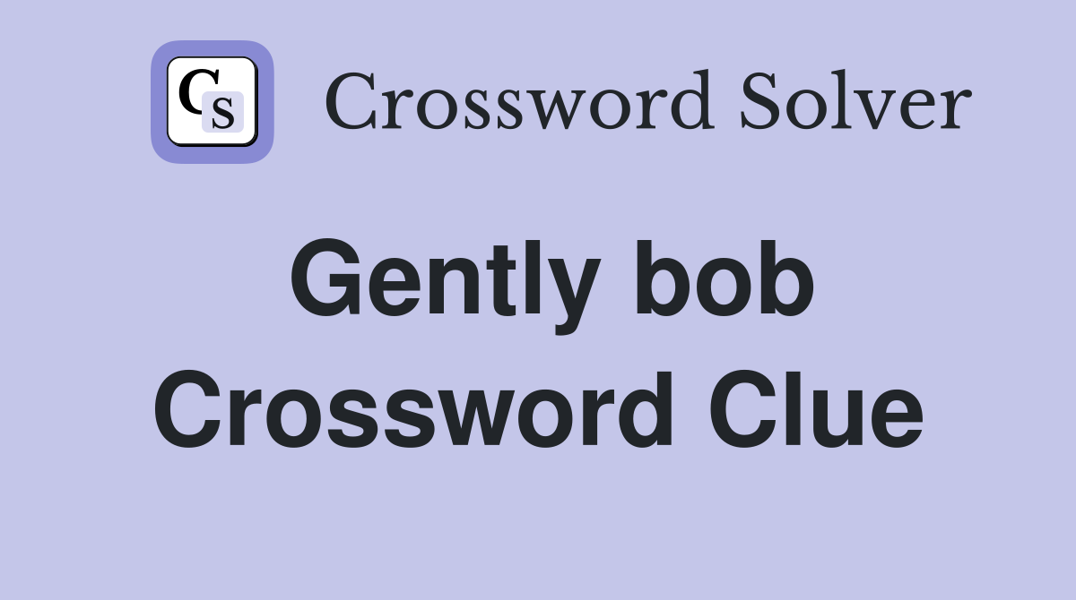 Gently bob Crossword Clue