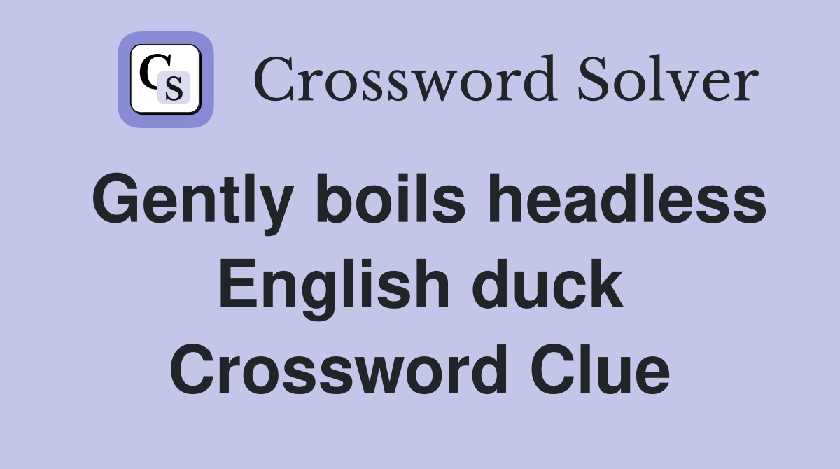 Gently boils headless English duck Crossword Clue