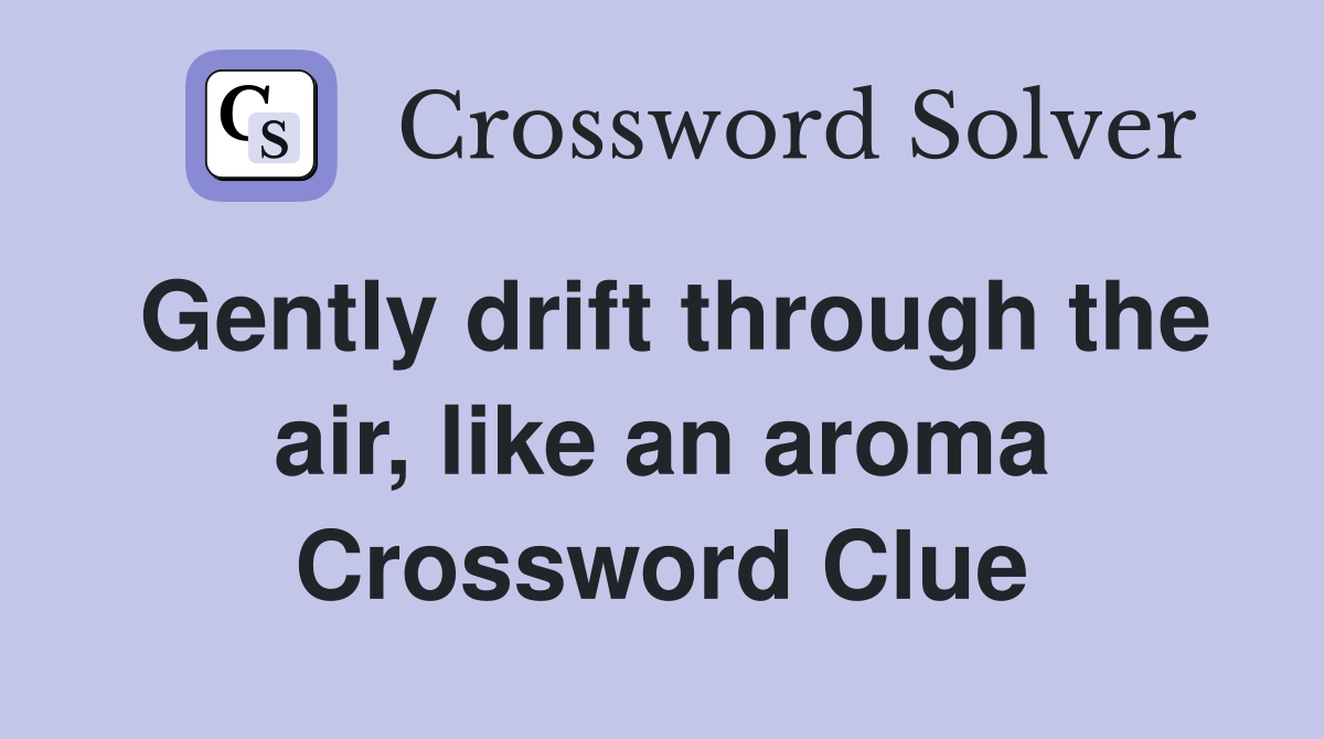 Gently drift through the air, like an aroma Crossword Clue