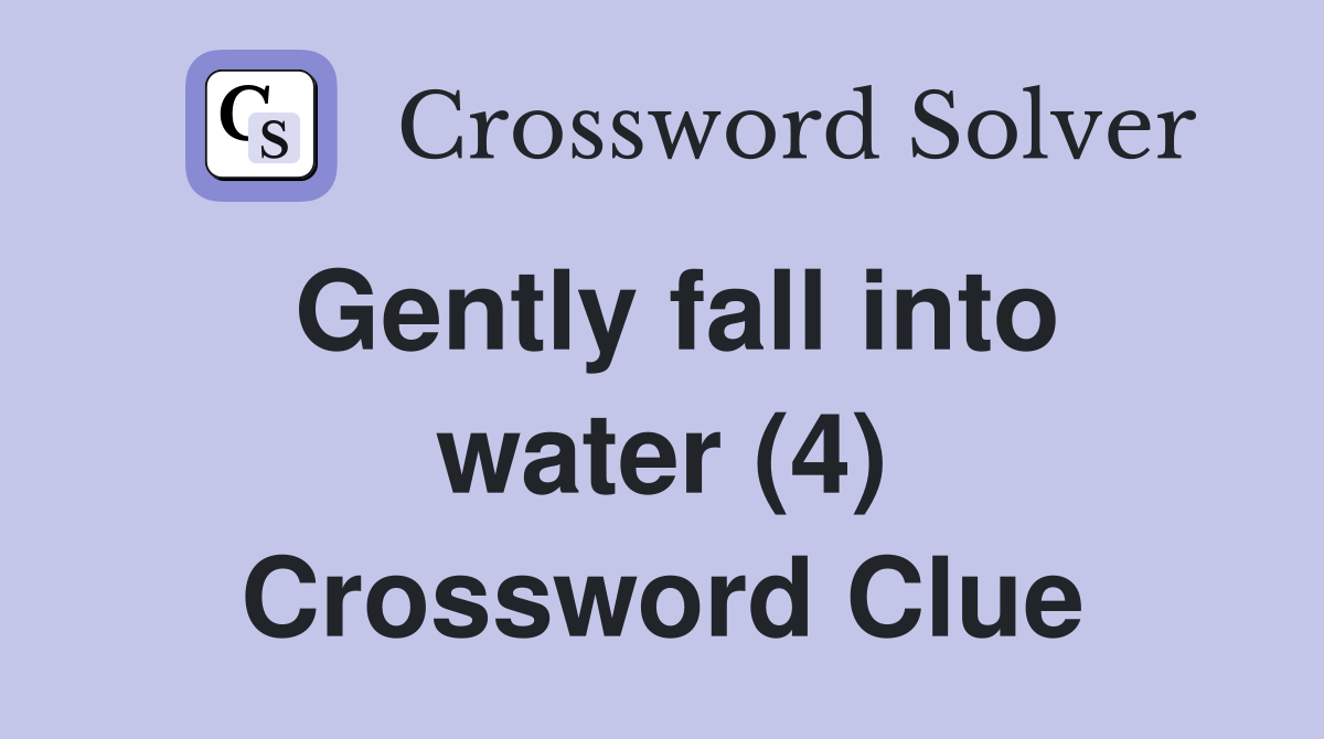 Gently fall into water (4) Crossword Clue