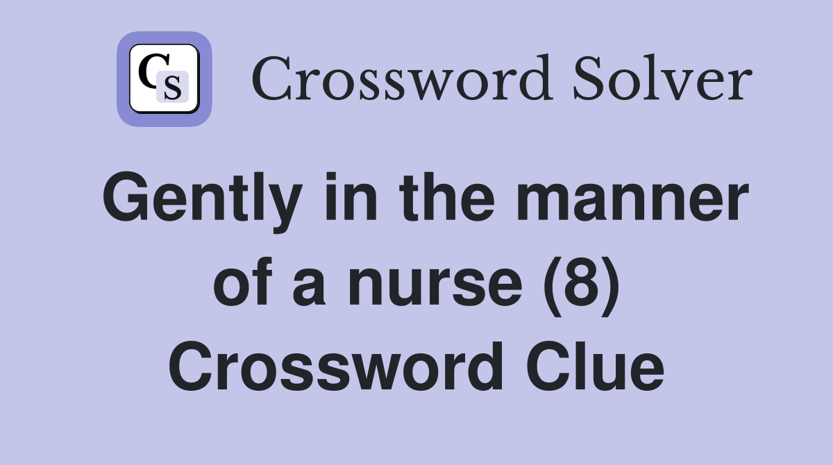 Gently in the manner of a nurse (8) Crossword Clue