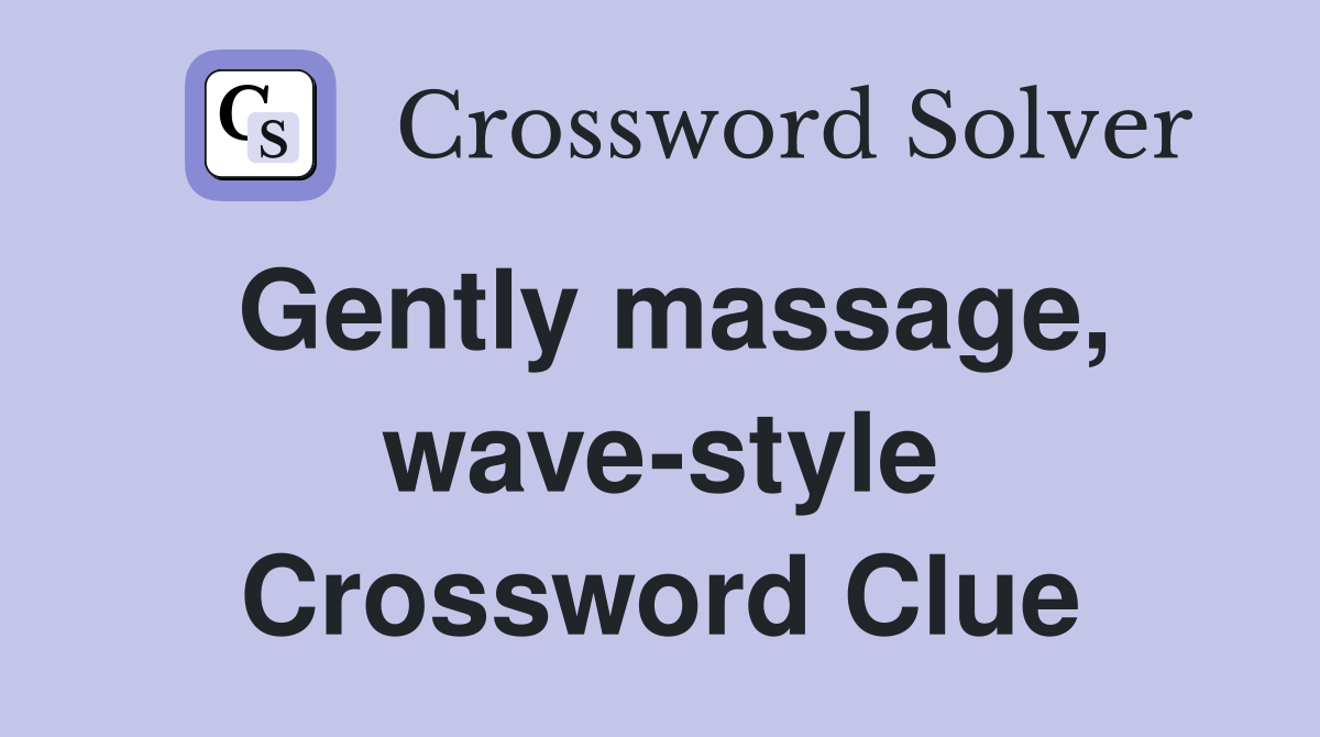 Gently massage, wave-style Crossword Clue