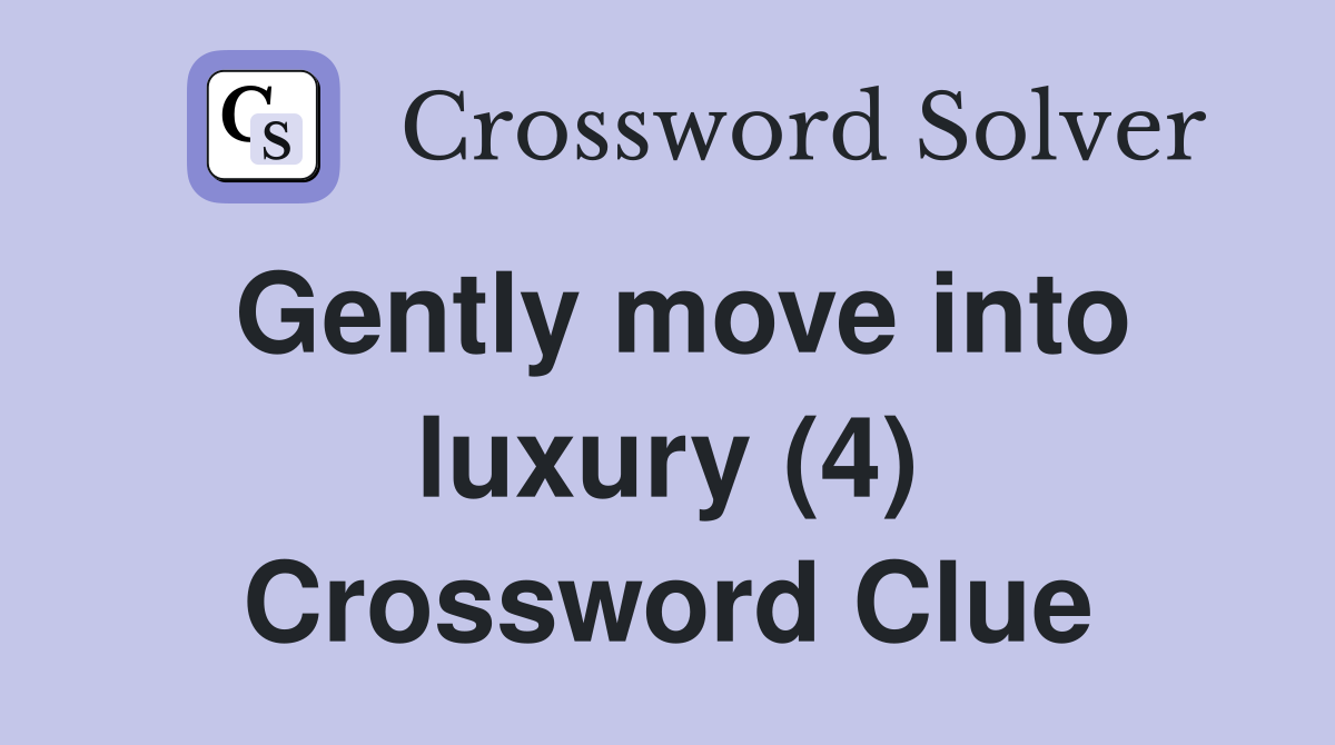 Gently move into luxury (4) Crossword Clue