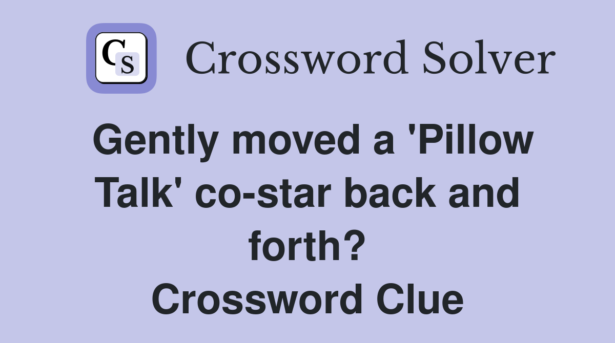 Gently moved a 'Pillow Talk' co-star back and forth? Crossword Clue