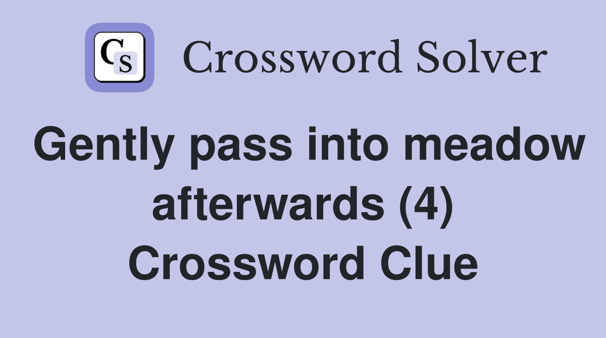 Gently pass into meadow afterwards (4) Crossword Clue