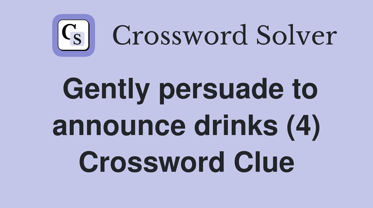 Gently persuade to announce drinks (4) Crossword Clue