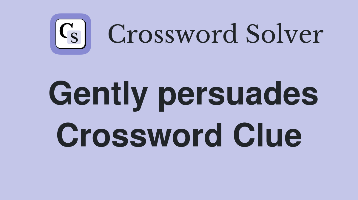 Gently persuades Crossword Clue