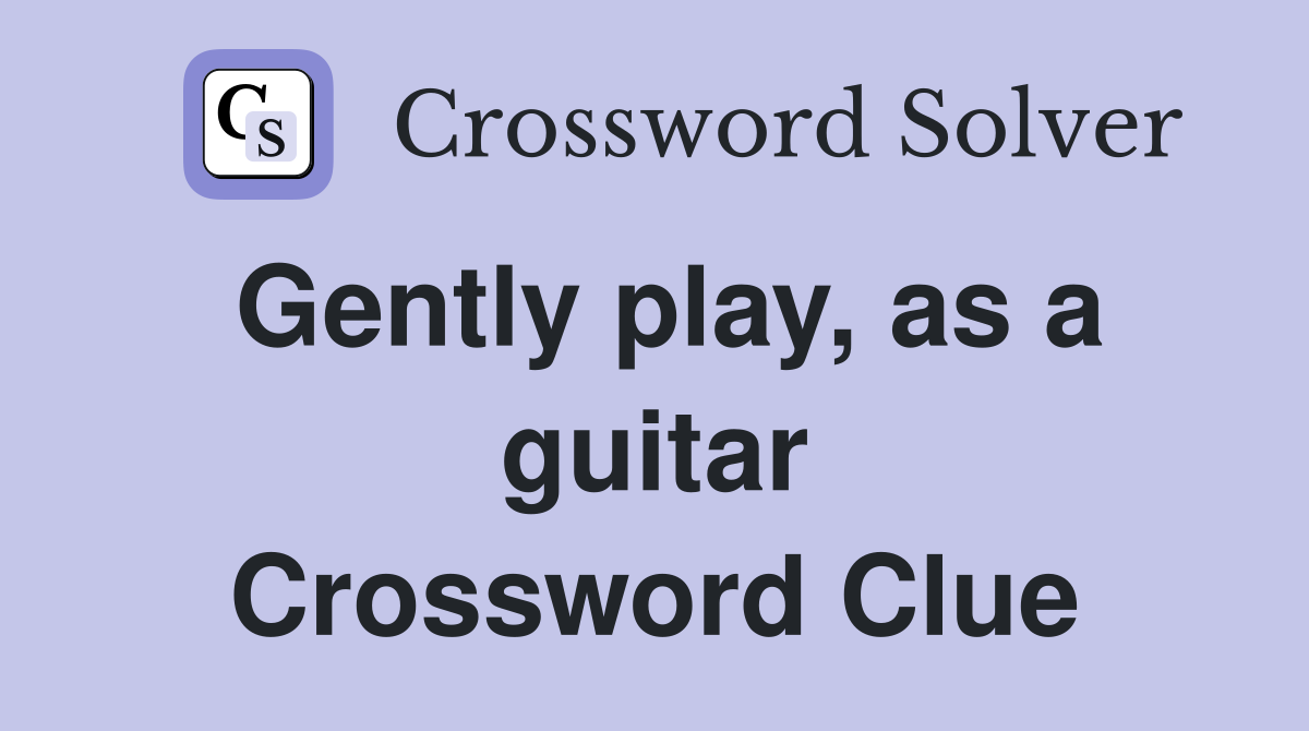 Gently play, as a guitar Crossword Clue