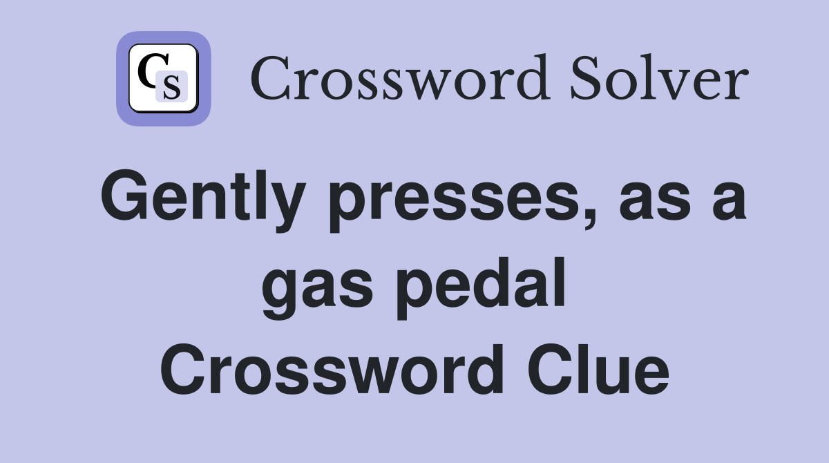 Gently presses, as a gas pedal Crossword Clue