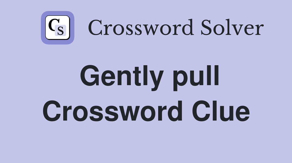 Gently pull Crossword Clue