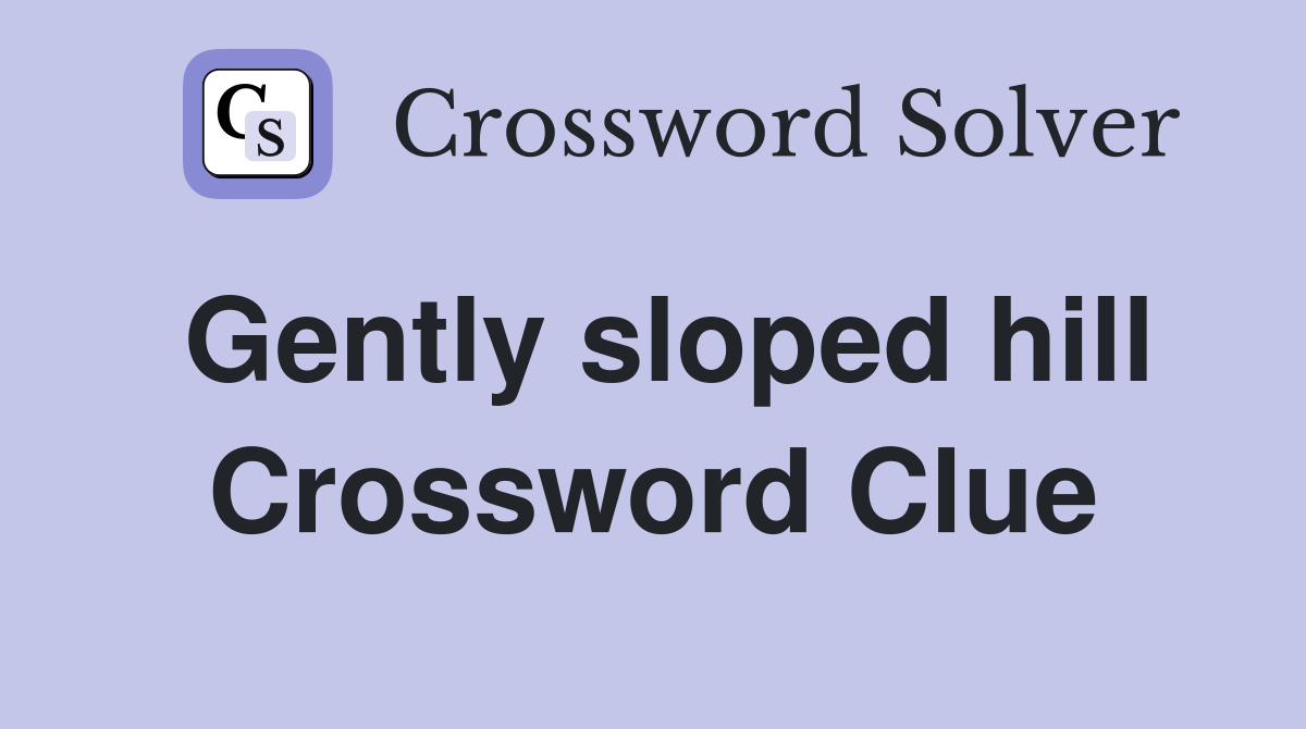 Gently sloped hill Crossword Clue