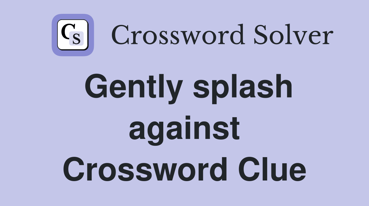 Gently splash against Crossword Clue