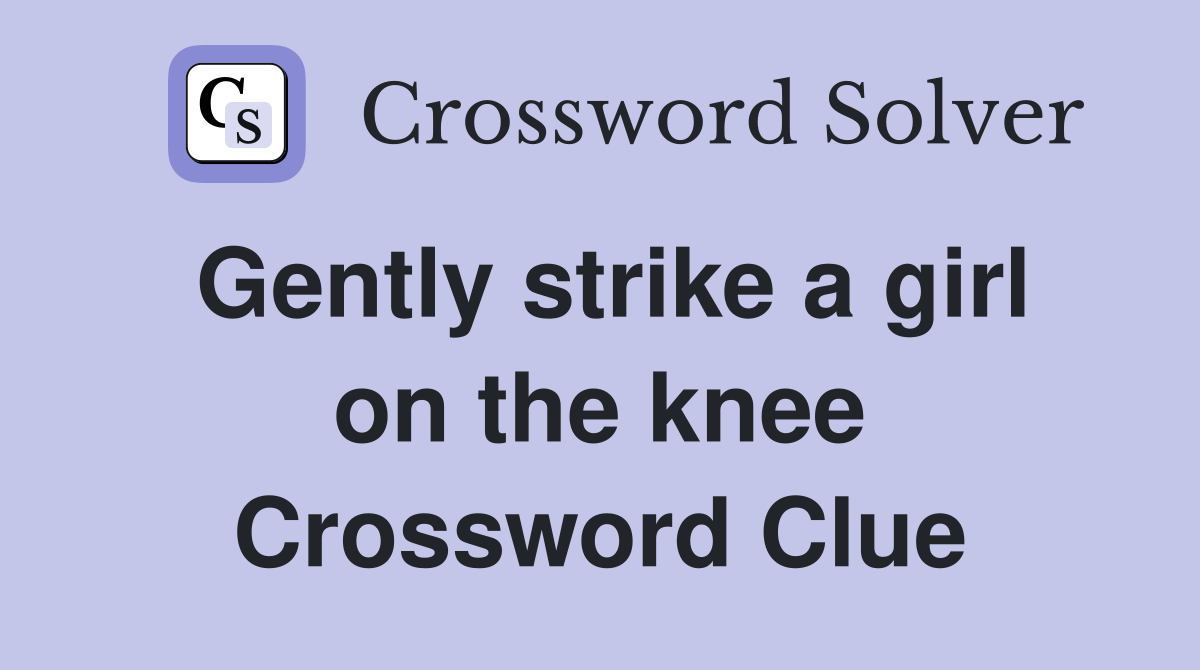 Gently strike a girl on the knee Crossword Clue