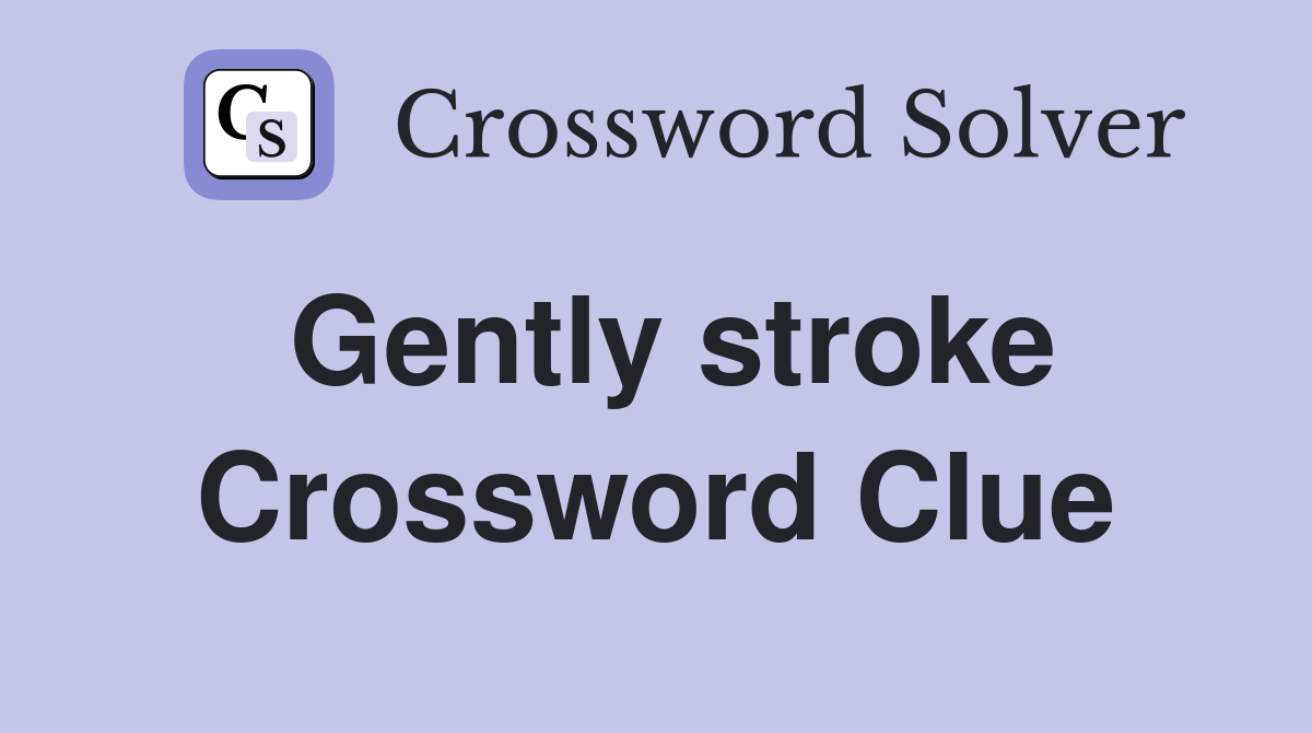 Gently stroke Crossword Clue