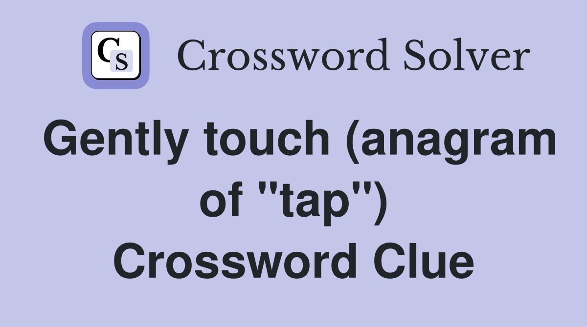 Gently touch (anagram of "tap") Crossword Clue