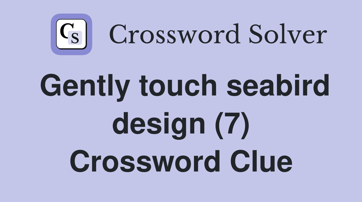 Gently touch seabird design (7) Crossword Clue