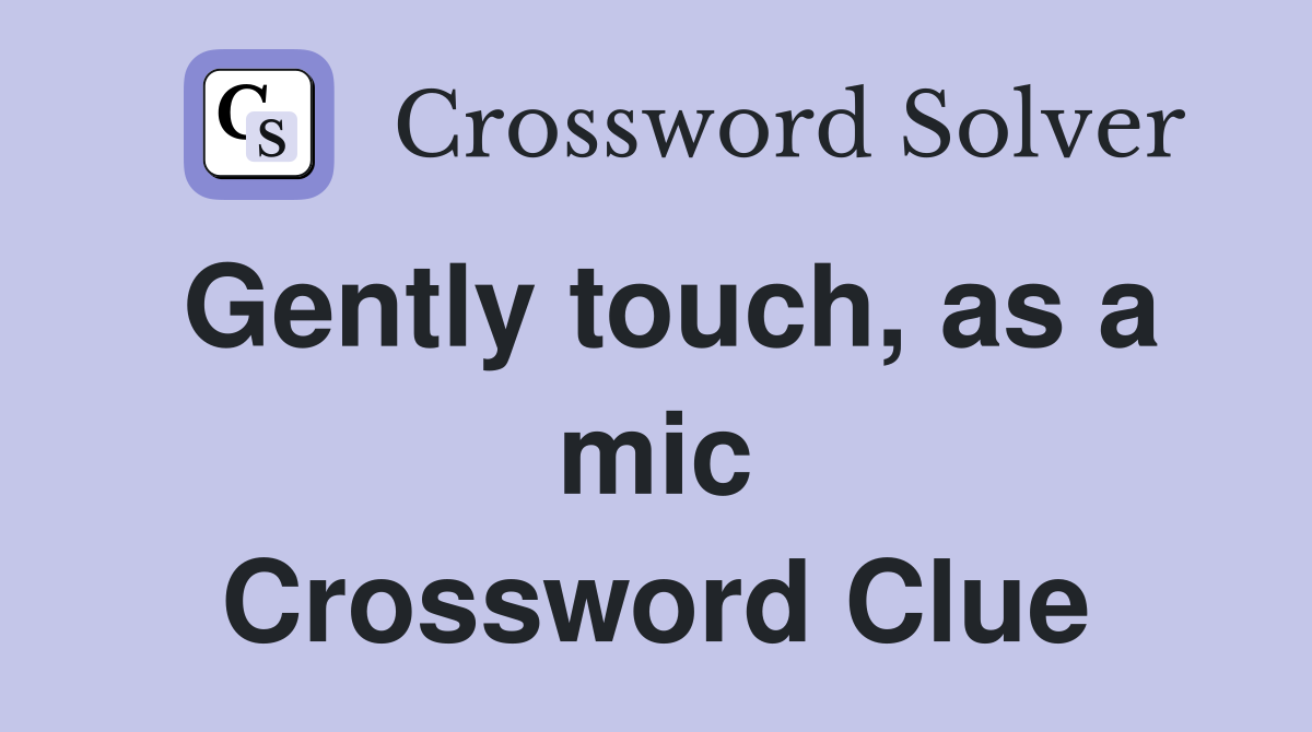 Gently touch, as a mic Crossword Clue