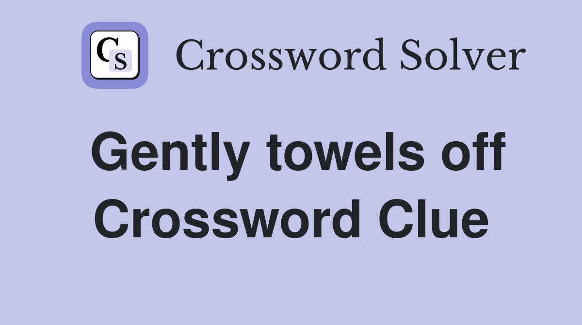 Gently towels off Crossword Clue