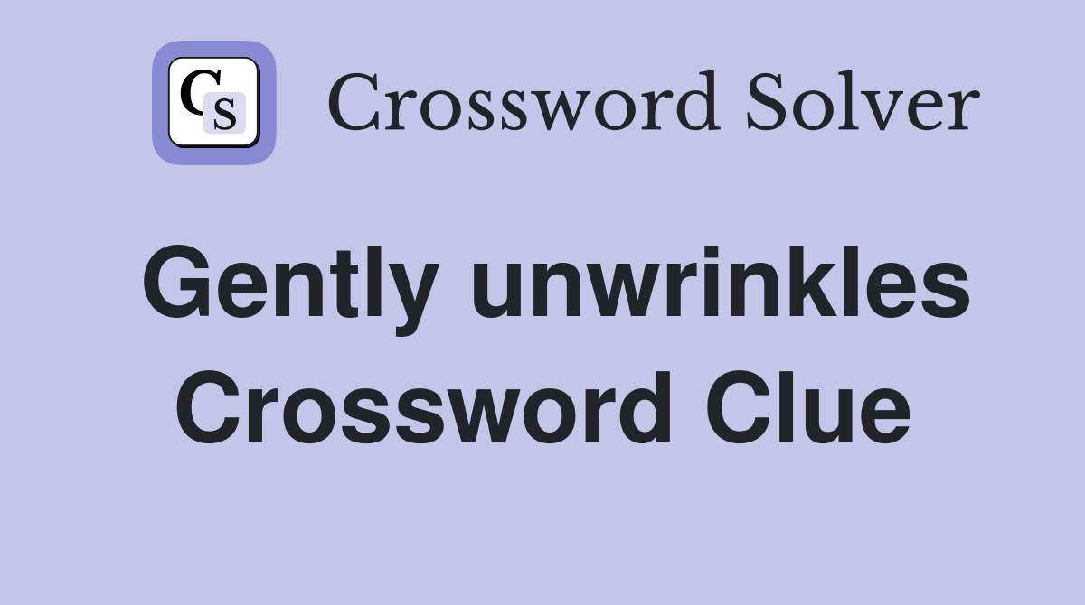 Gently unwrinkles Crossword Clue