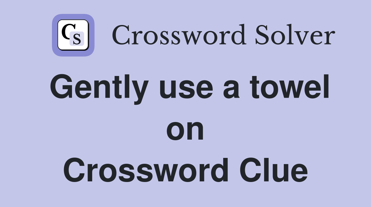 Gently use a towel on Crossword Clue