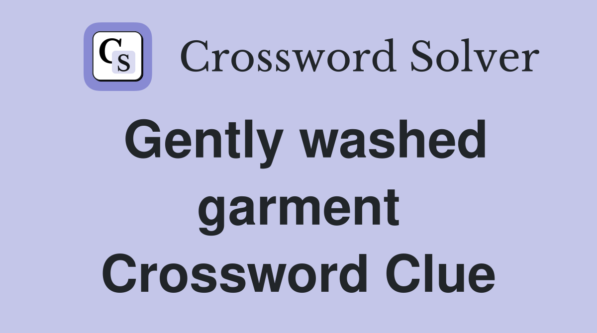 Gently washed garment Crossword Clue