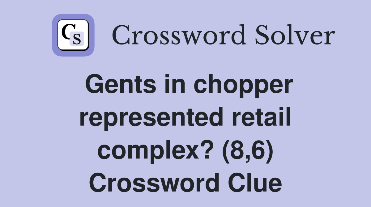 Gents in chopper represented retail complex? (8,6) Crossword Clue