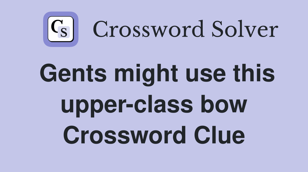 Gents might use this upper-class bow Crossword Clue