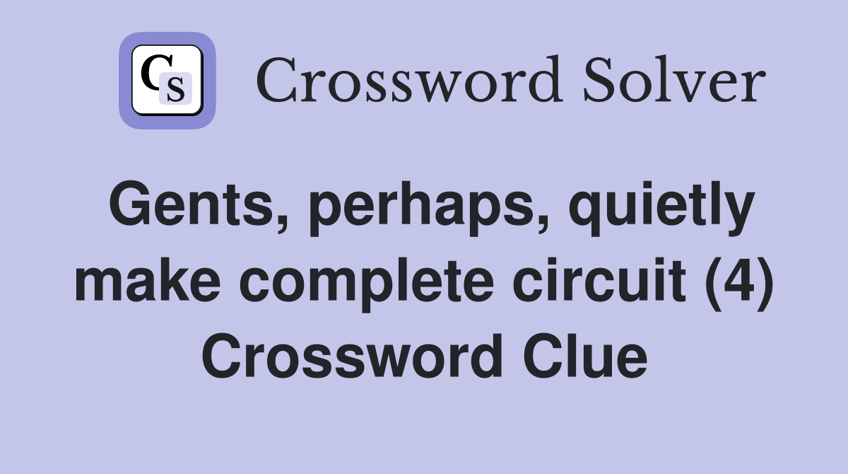 Gents, perhaps, quietly make complete circuit (4) Crossword Clue