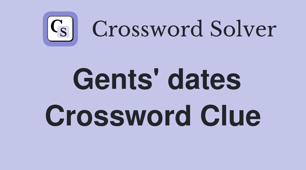 Gents' dates Crossword Clue