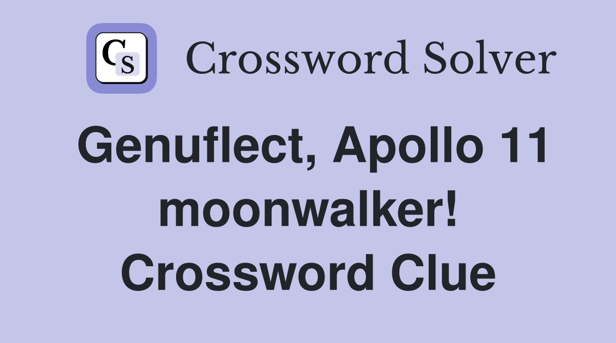 Genuflect, Apollo 11 moonwalker! Crossword Clue