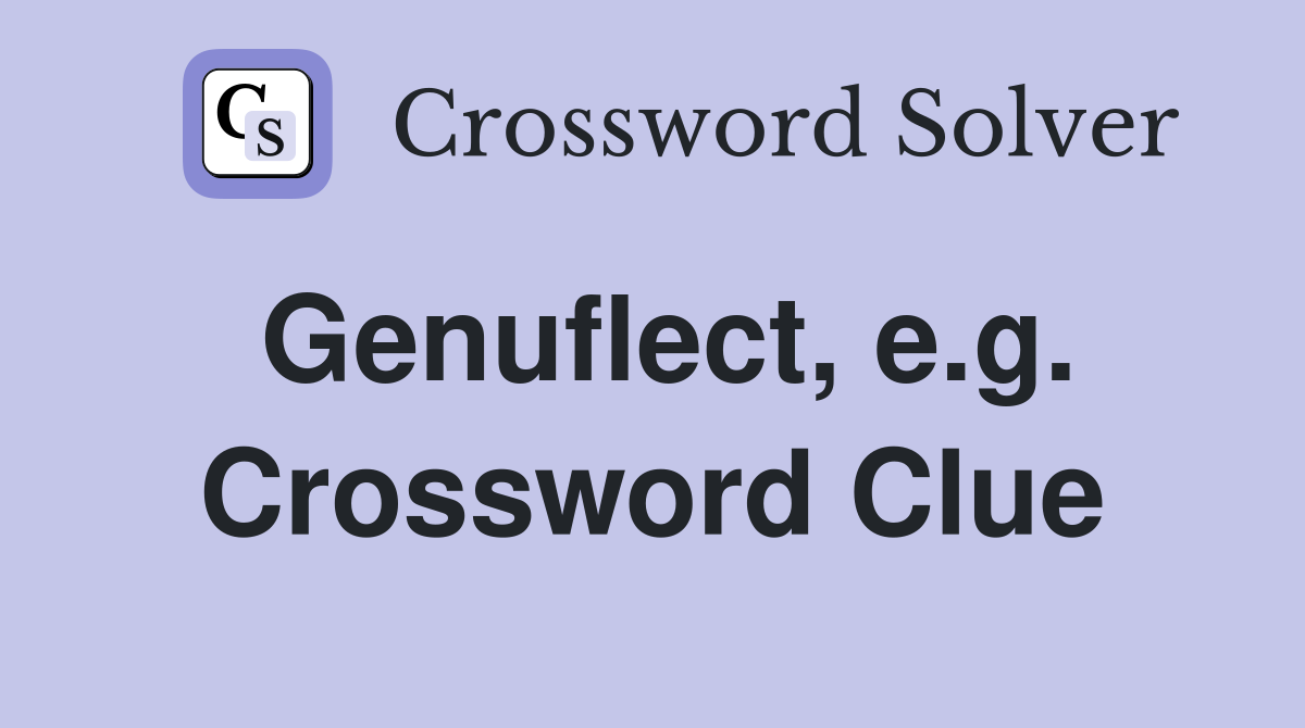 Genuflect, e.g. Crossword Clue
