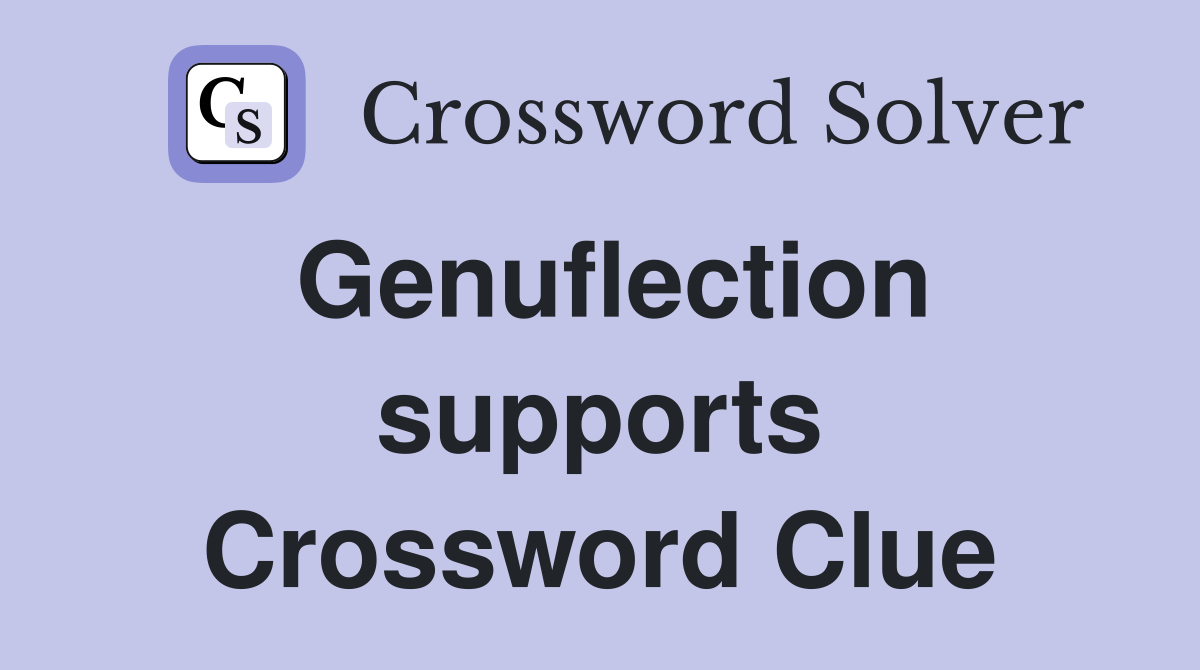 Genuflection supports Crossword Clue