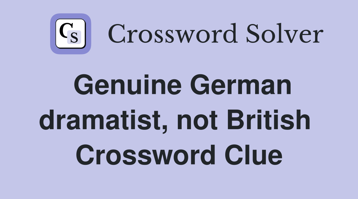 Genuine German dramatist, not British  Crossword Clue