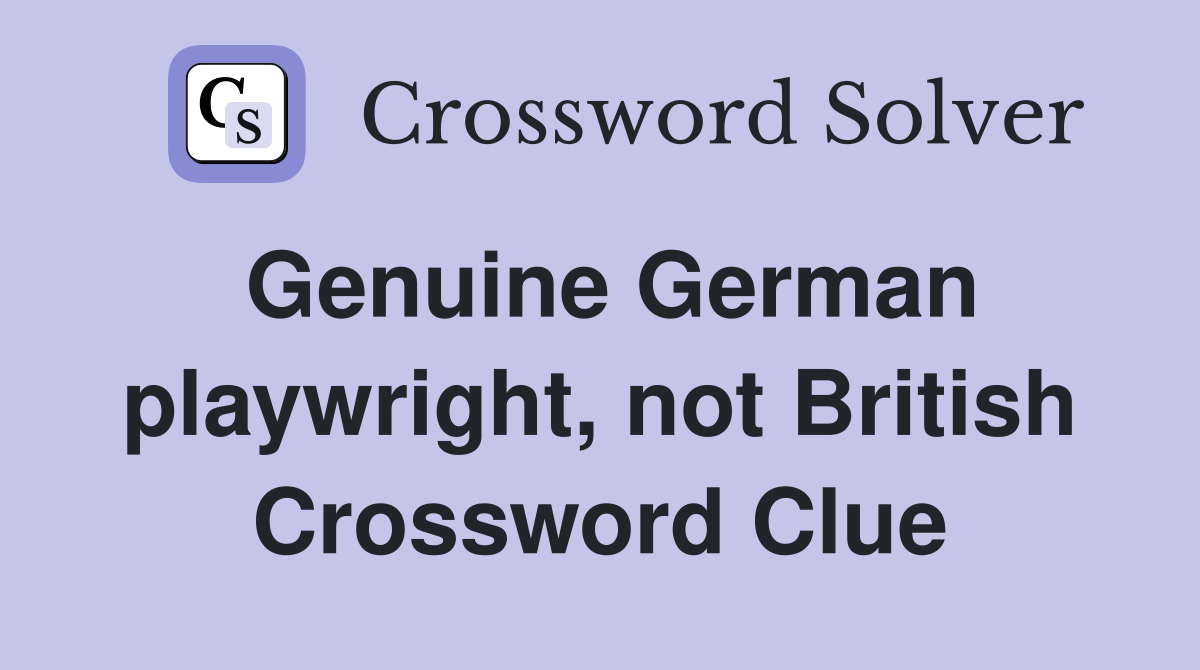 Genuine German playwright, not British Crossword Clue