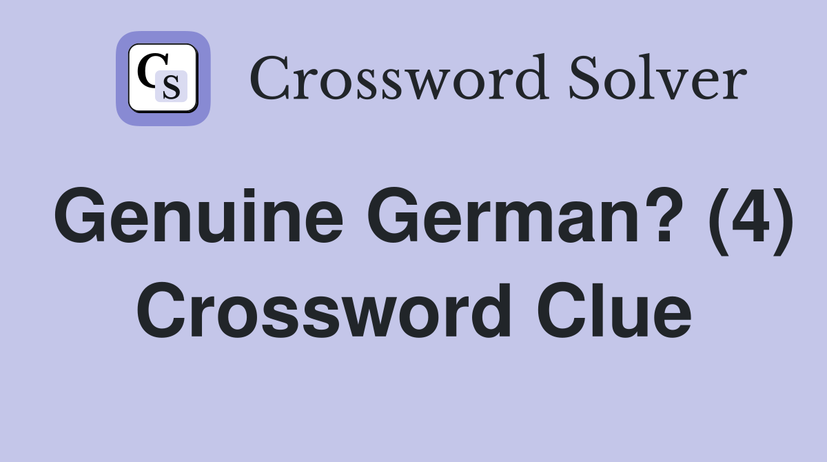 Genuine German? (4) Crossword Clue