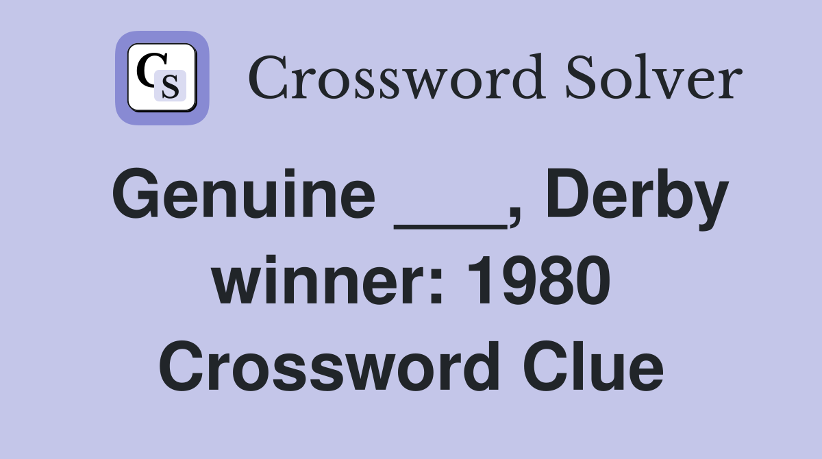 Genuine ___, Derby winner: 1980 Crossword Clue