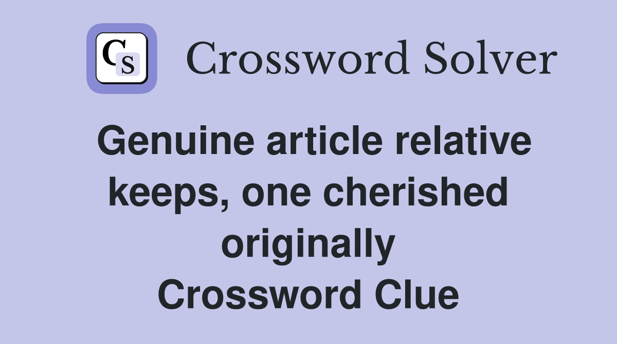 Genuine article relative keeps, one cherished originally Crossword Clue
