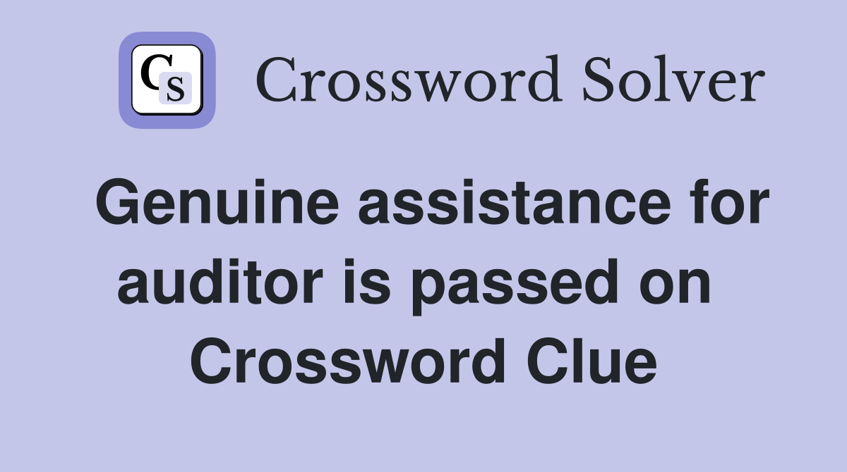 Genuine assistance for auditor is passed on  Crossword Clue