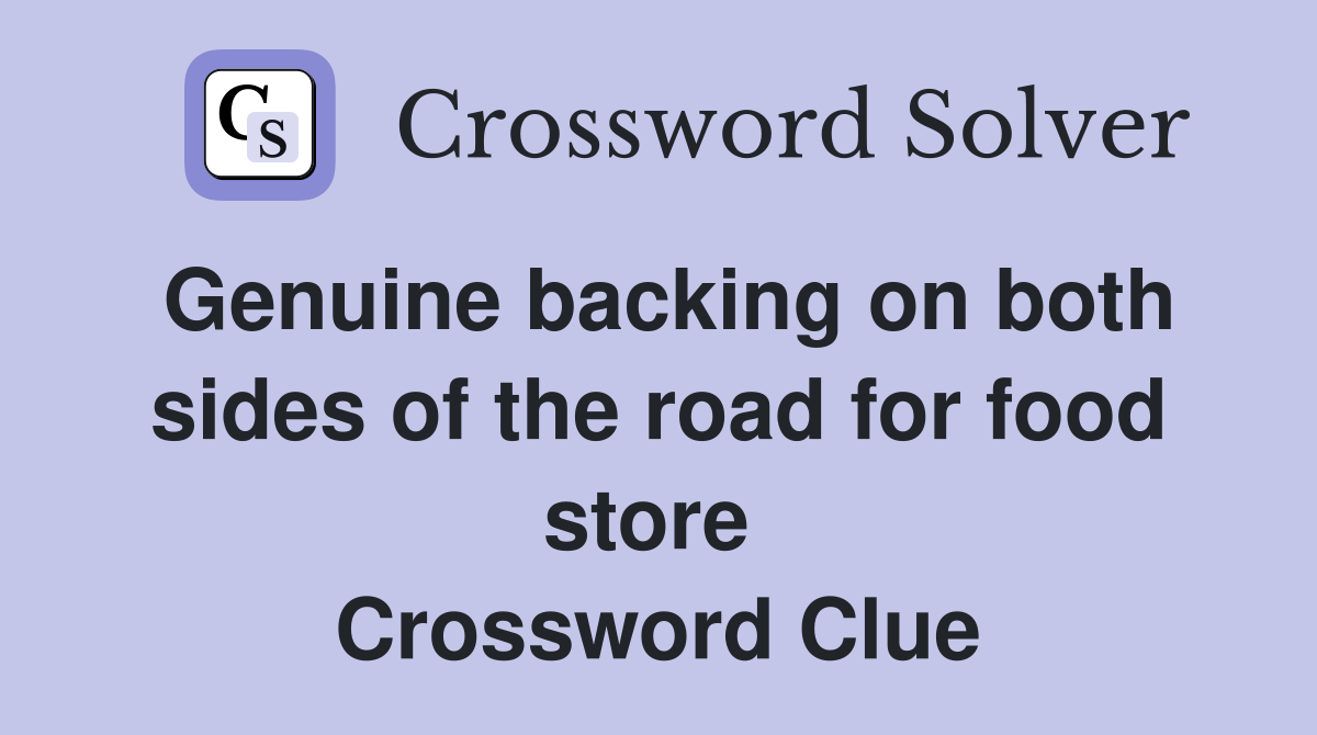 Genuine backing on both sides of the road for food store  Crossword Clue