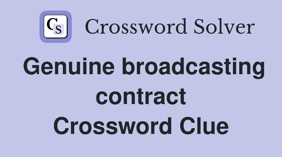 Genuine broadcasting contract Crossword Clue
