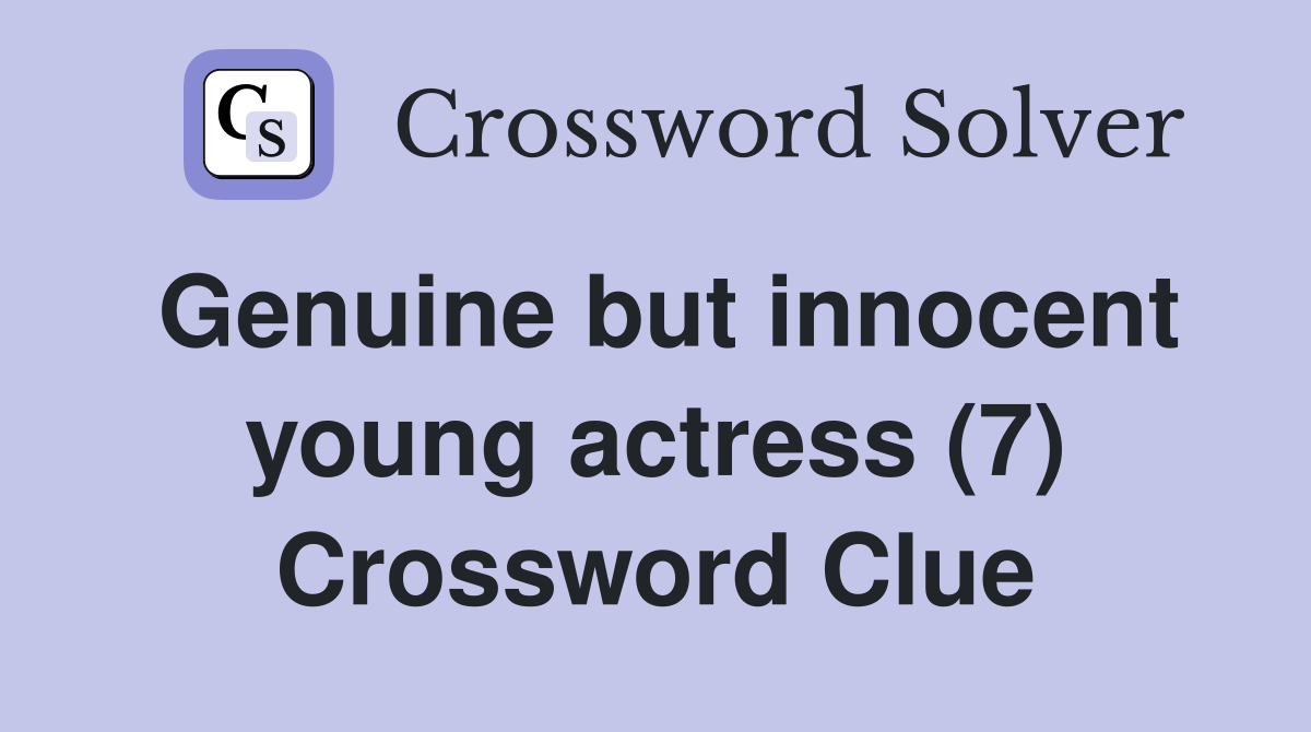 Genuine but innocent young actress (7) Crossword Clue