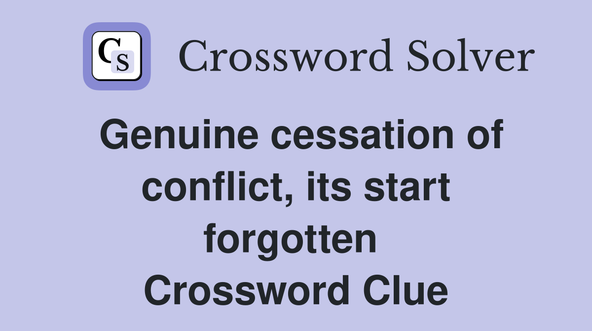 Genuine cessation of conflict, its start forgotten  Crossword Clue