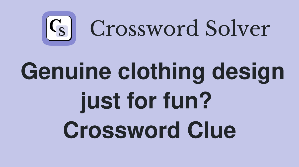 Genuine clothing design just for fun?  Crossword Clue