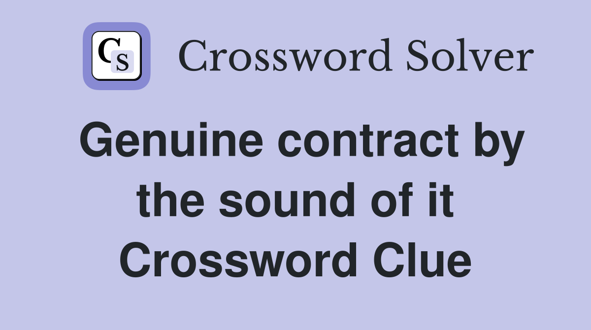 Genuine contract by the sound of it Crossword Clue