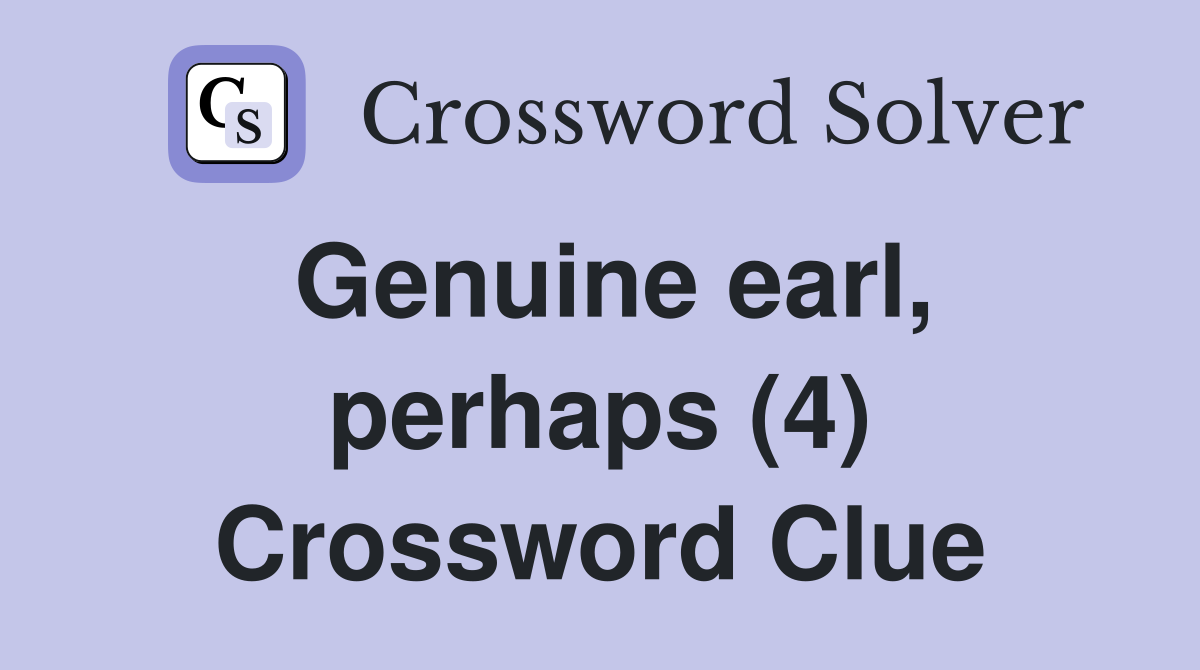 Genuine earl, perhaps (4) Crossword Clue