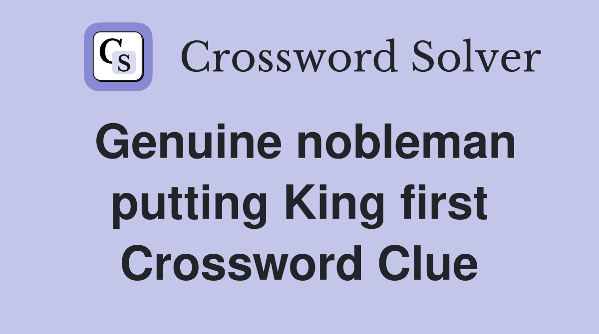 Genuine nobleman putting King first Crossword Clue