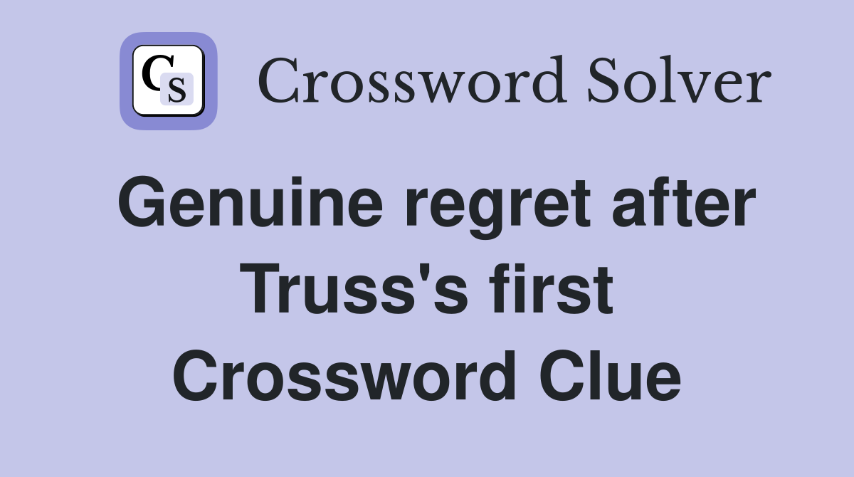 Genuine regret after Truss's first Crossword Clue