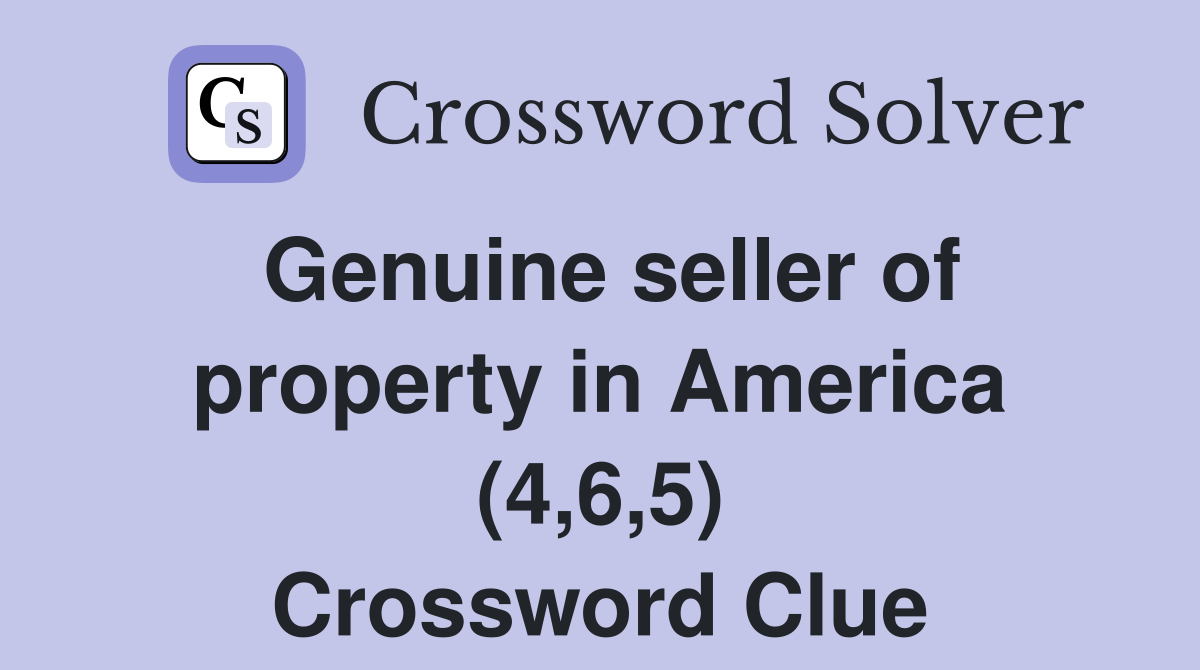 Genuine seller of property in America (4,6,5) Crossword Clue