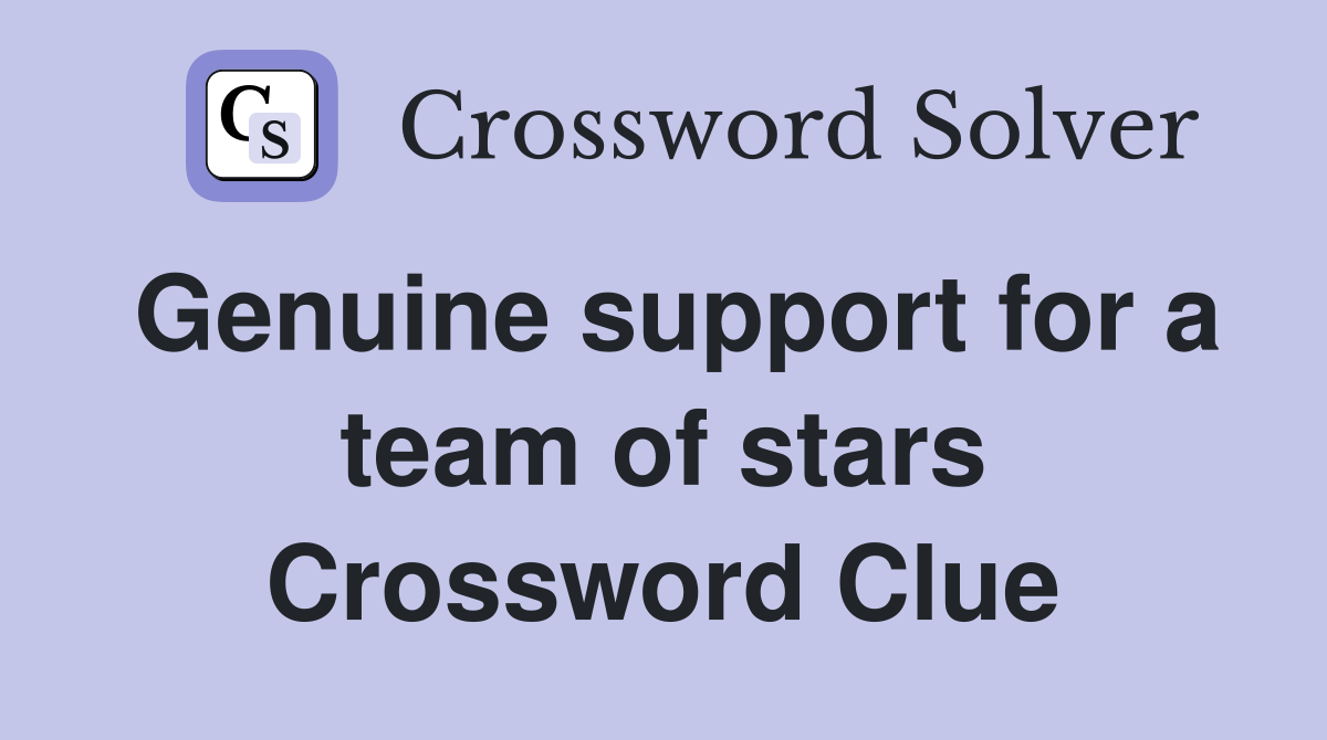 Genuine support for a team of stars Crossword Clue